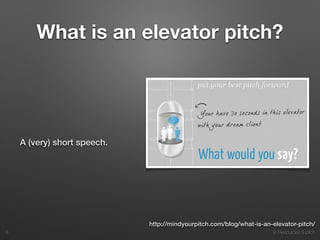 9. Resources & pitch
http://mindyourpitch.com/blog/what-is-an-elevator-pitch/
What is an elevator pitch?
A (very) short speech.
!8
 
