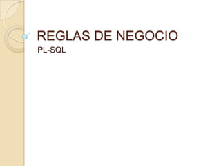 REGLAS DE NEGOCIO PL-SQL 