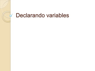 Declarando variables