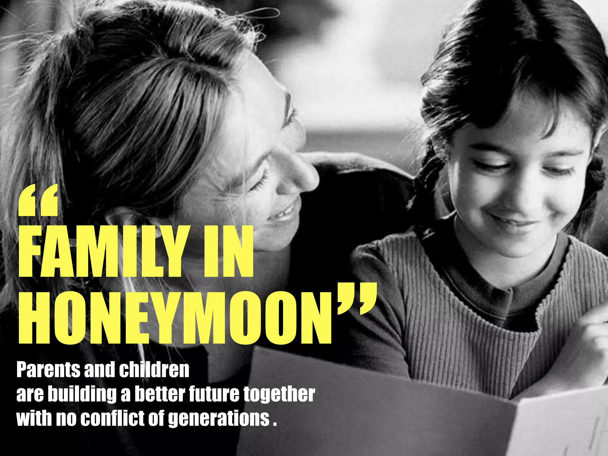 “FAMILY IN HONEYMOONParents and childrenare building a better future togetherwith no conflict of generations .”