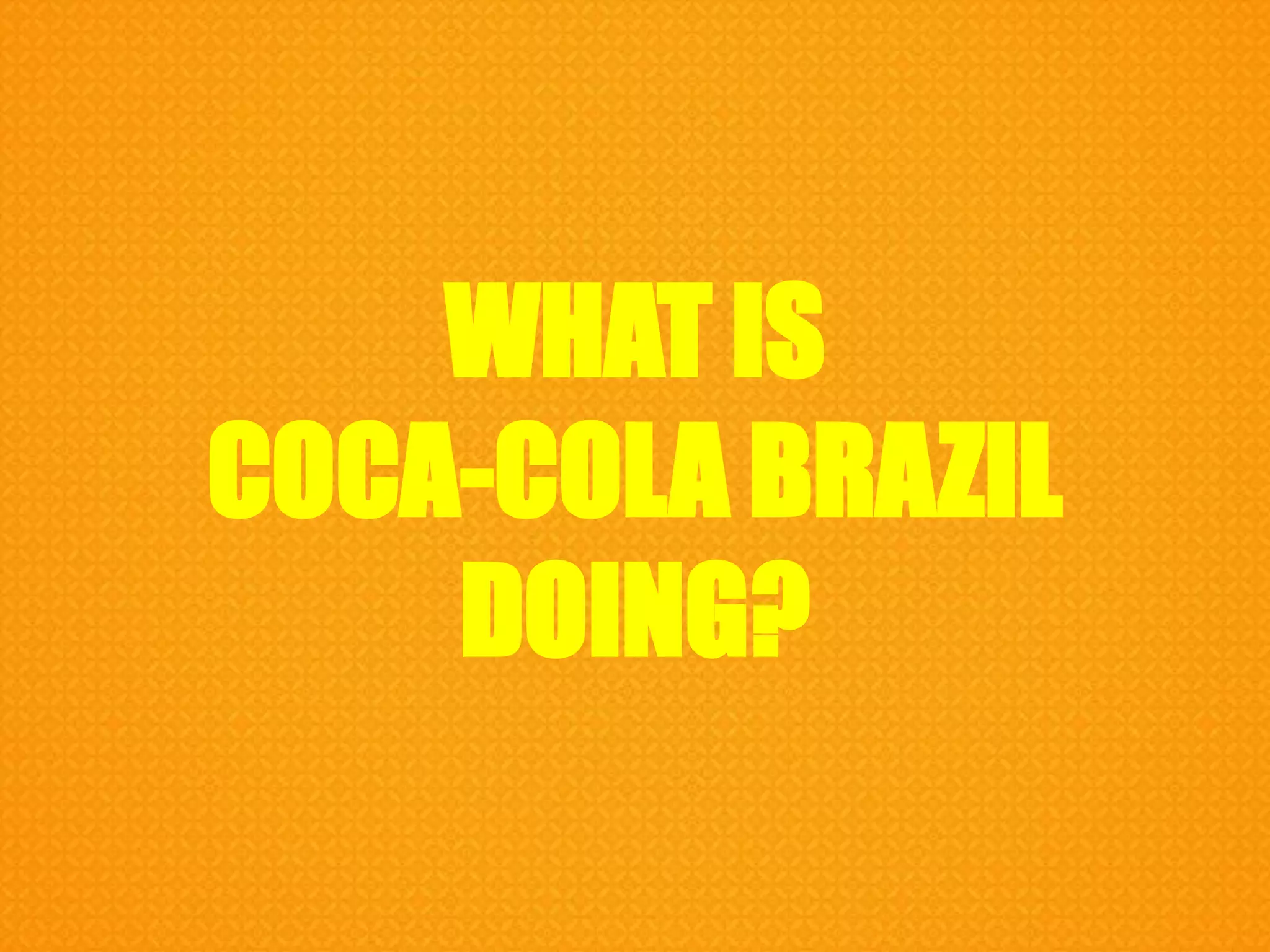 WHAT ISCOCA-COLA BRAZIL DOING?