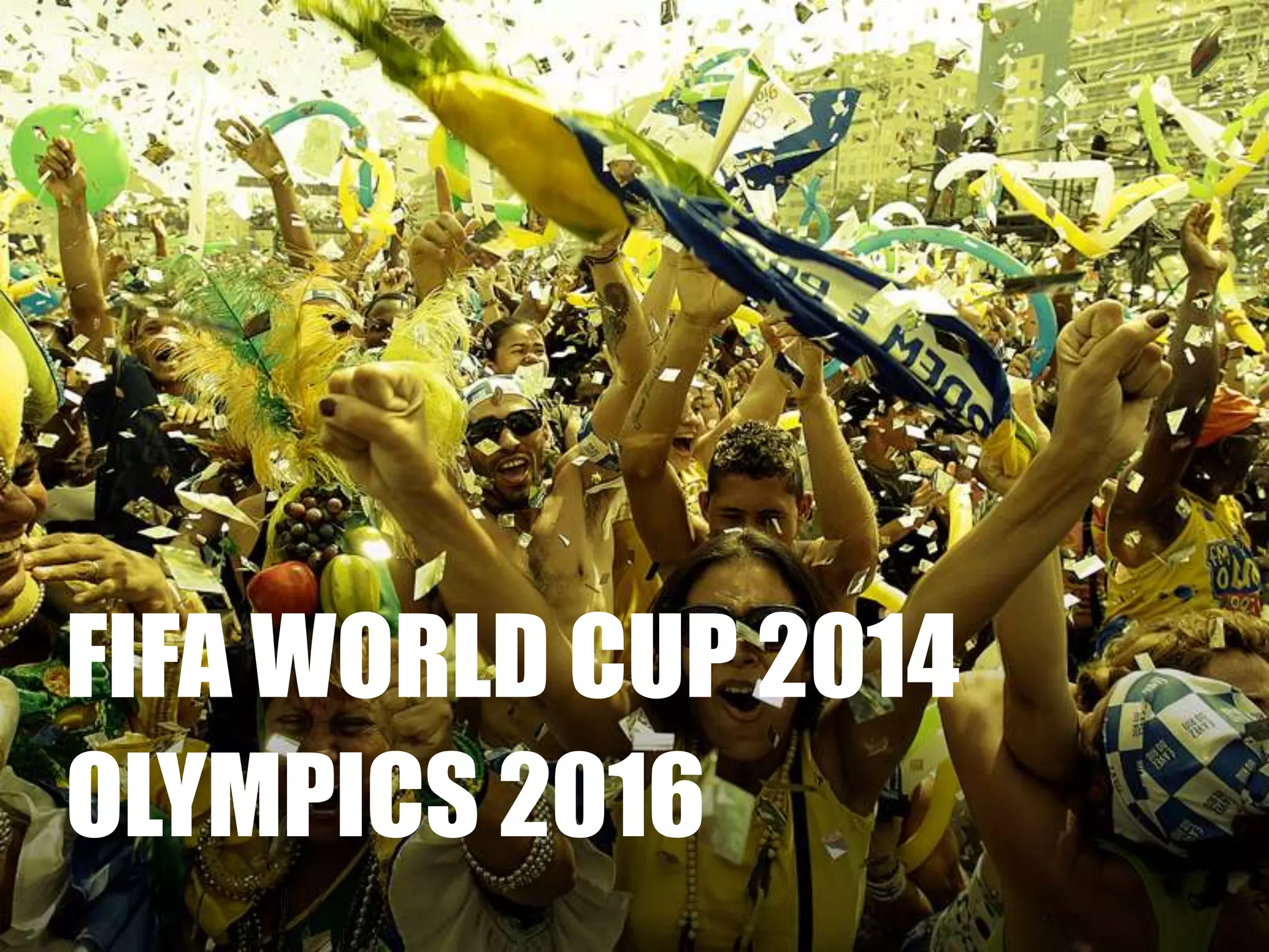 FIFA WORLD CUP 2014OLYMPICS 2016