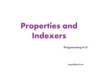 Properties and
   Indexers
          Programming in C#




             tnngo2@gmail.com
 