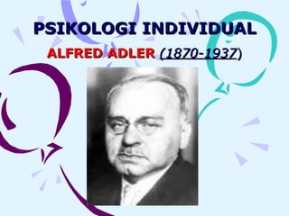 PSIKOLOGI INDIVIDUAL ALFRED ADLER   (1870-1937 ) 