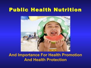 Public Health Nutrition
And Importance For Health Promotion
And Health Protection
 