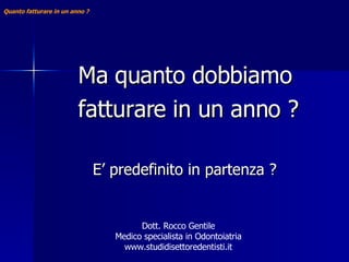 [object Object],[object Object],[object Object],Dott. Rocco Gentile Medico specialista in Odontoiatria www.studidisettoredentisti.it 