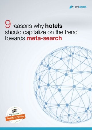 9reasons why hotels
should capitalize on the trend
towards meta-search
Certified
Powered by TripAdviso
r
Premium Partner
 