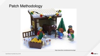 OpenStack Australia Day 2016
Patch Methodology
https://www.flickr.com/photos/emma-lego/
 
