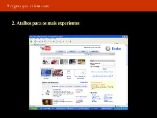 9 regras que valem ouro 2. Atalhos para os mais experientes 