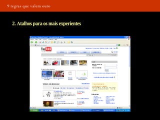 9 regras que valem ouro 2. Atalhos para os mais experientes 