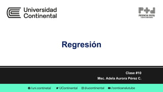 Regresión
Clase #10
Msc. Adela Aurora Pérez C.
 
