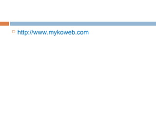  http://www.mykoweb.com
 