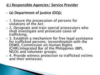 d.) Responsible Agencies/ Service Provider
 (a) Department of Justice (DOJ);
 1. Ensure the prosecution of persons for
v...