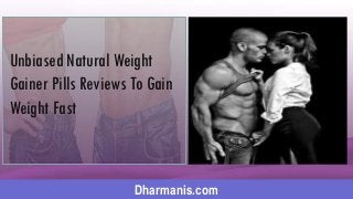 Dharmanis.com
Unbiased Natural Weight
Gainer Pills Reviews To Gain
Weight Fast
 