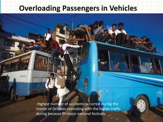 Overloading Passengers in Vehicles
Highest number of accidents occurred during the
month of October coinciding with the higher traffic
during because of major national festivals.
21
 