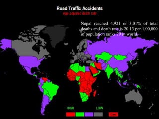 Nepal reached 4,921 or 3.01% of total
deaths and death rate is 20.13 per 1,00,000
of population ranks 79 in world.
7
 