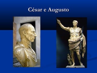 César e AugustoCésar e Augusto
 