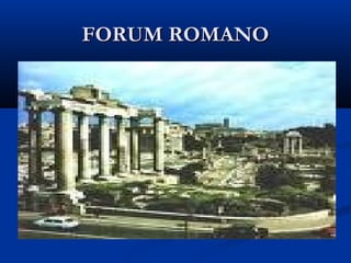 FORUM ROMANOFORUM ROMANO
 
