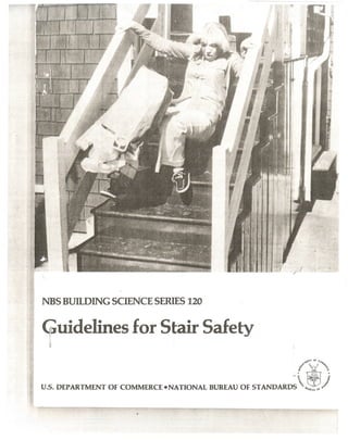 ..
•
J
/"
NBS BUILDING SCIENCE SERIES 120
~ uidelines for Stair Safety
I,
!J
"
.q.~tfI~":.
OF .~c:o
.••
."
~
•. ~~yl'i'~("
CI .<o.tt... 1"1
u.s. DEPARTMENT OF COMMERCE-NATIONAL BUREAUOF 5TANDARD~;"""~')

 