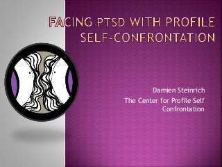 Damien Steinrich
The Center for Profile Self
Confrontation
 