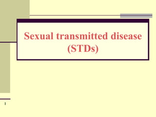 1
Sexual transmitted disease
(STDs)
 