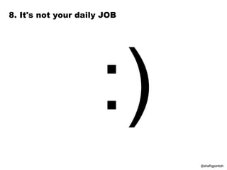 :) @shafiqpontoh 8. It's not your daily JOB 