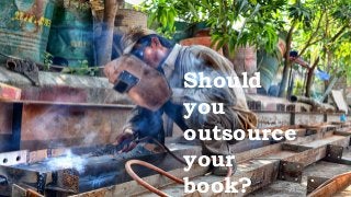 Should
you
outsource
your
book?
 