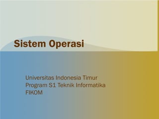 Sistem Operasi


  Universitas Indonesia Timur
  Program S1 Teknik Informatika
  FIKOM
 