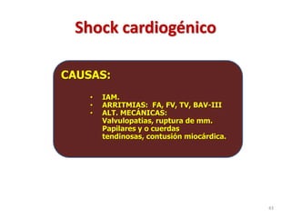 Shock cardiogénico

CAUSAS:
    •   IAM.
    •   ARRITMIAS: FA, FV, TV, BAV-III
    •   ALT. MECÁNICAS:
        Valvulopat...