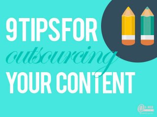 9 Tips for Outsourcing Content
By E-Web Marketing

 
