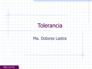Tolerancia Ma. Dolores Lastra MDL-LII-FQ   