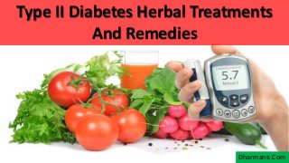 Type II Diabetes Herbal Treatments
And Remedies
Dharmanis.Com
 