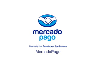 MercadoLivre Developers Conference
MercadoPago
 