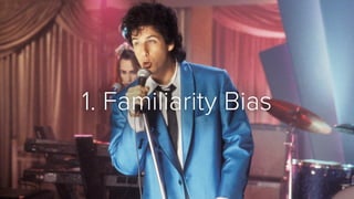 1. Familiarity Bias
 