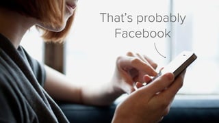 That’s probably
Facebook
 