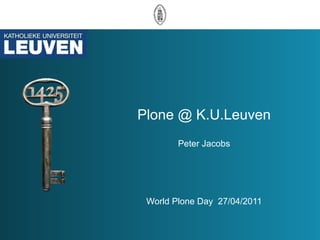 Plone @ K.U.Leuven Peter Jacobs World Plone Day  27/04/2011 