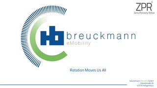 breuckmann eMobility GmbH
Dieselstraße 26
42579 Heiligenhaus
Rotation Moves Us All
 