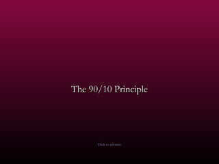 The 90/10 Principle Click to advance 
