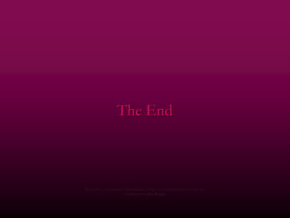 The End



Re-edition , concepts and photography using free access images from the net
                         Courtesy of Carlos Rangel
 