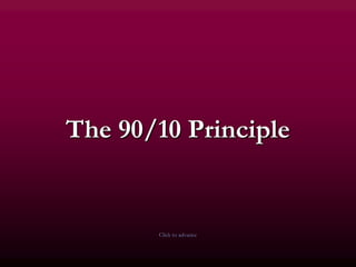 The 90/10 Principle


       Click to advance
 