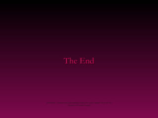 The End



Re-edition , concepts and photography using free access images from the net
                         Courtesy of Carlos Rangel
 
