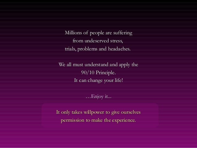 90 10 principle Now you know the 90/10 principle, apply it and you will be amazed at the results you will lose nothing if you try it the 90/10 principle is incredible. 90 10 principle Now you know the 90/10 principle, apply it and you will be amazed at the results you will lose nothing if you try it the 90/10 principle is incredible.