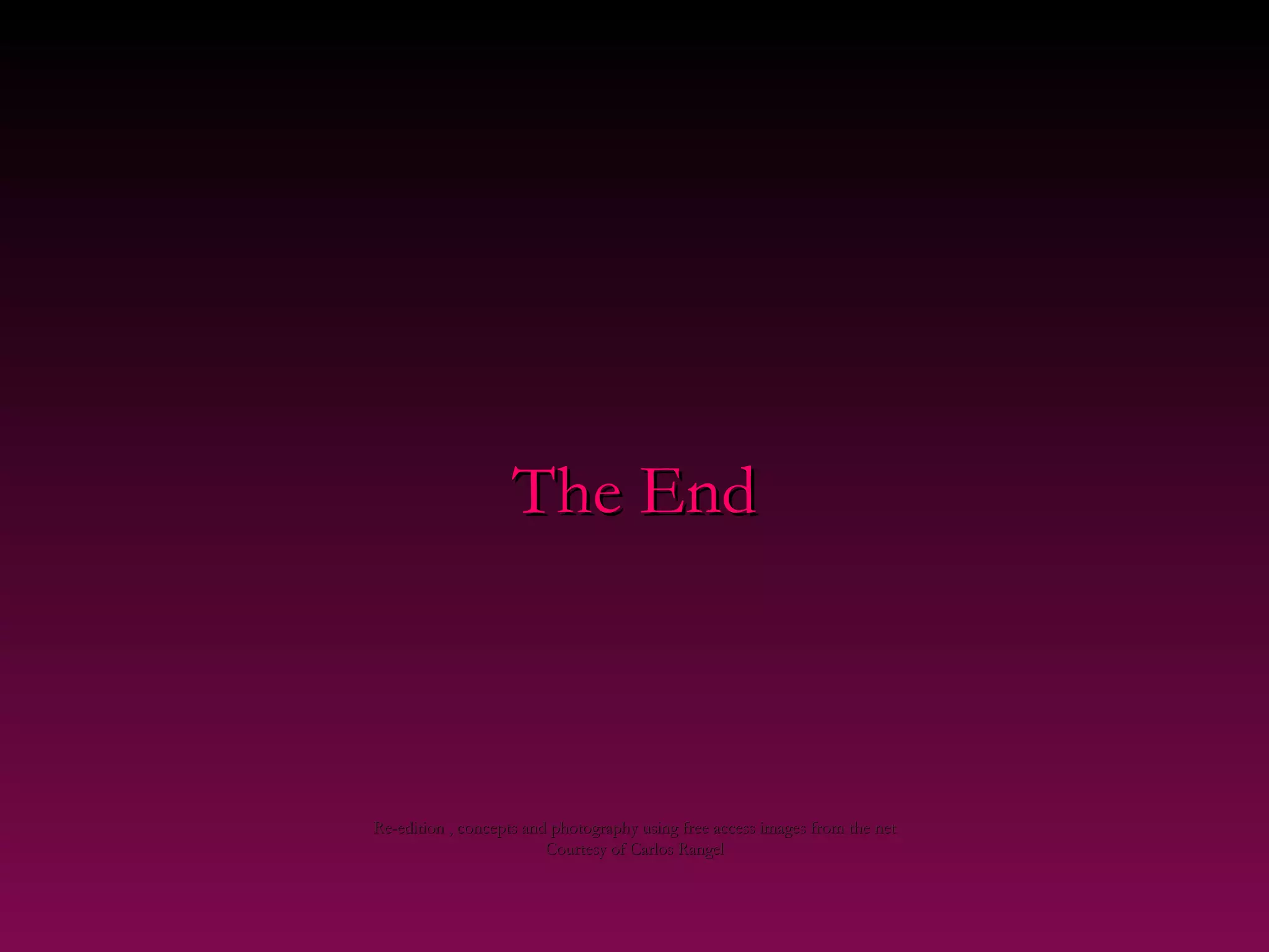 The EndThe End
Re-edition , concepts and photography using free access images from the netRe-edition , concepts and photography using free access images from the net
Courtesy of Carlos RangelCourtesy of Carlos Rangel
 