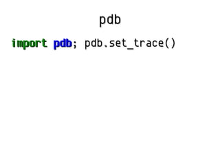 pdbpdb
importimport pdbpdb; pdb; pdb..set_trace()set_trace()
 