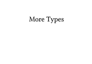 More TypesMore Types
 