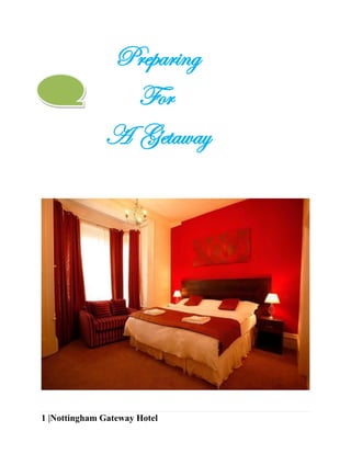 Preparing
                For
              A Getaway




1 |Nottingham Gateway Hotel
 