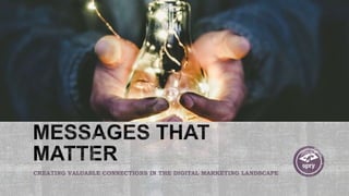 CREATING VALUABLE CONNECTIONS IN THE DIGITAL MARKETING LANDSCAPE
 