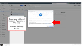 Copyright 2019 www.Coursenvy.com
Search your published
Facebook Page name or
URL here.
Click the Add Page
button.
 