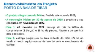 Desenvolvimento do Projeto
PORTO DA BAÍA DE TIBAR
• O projeto atingiu cerca de 94% no final de setembro de 2022;
• A const...