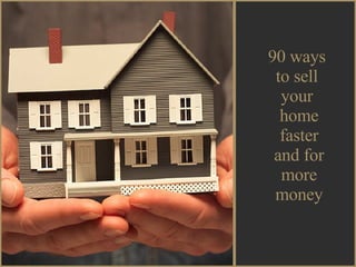 90 ways  to sell  your  home faster and for more money 